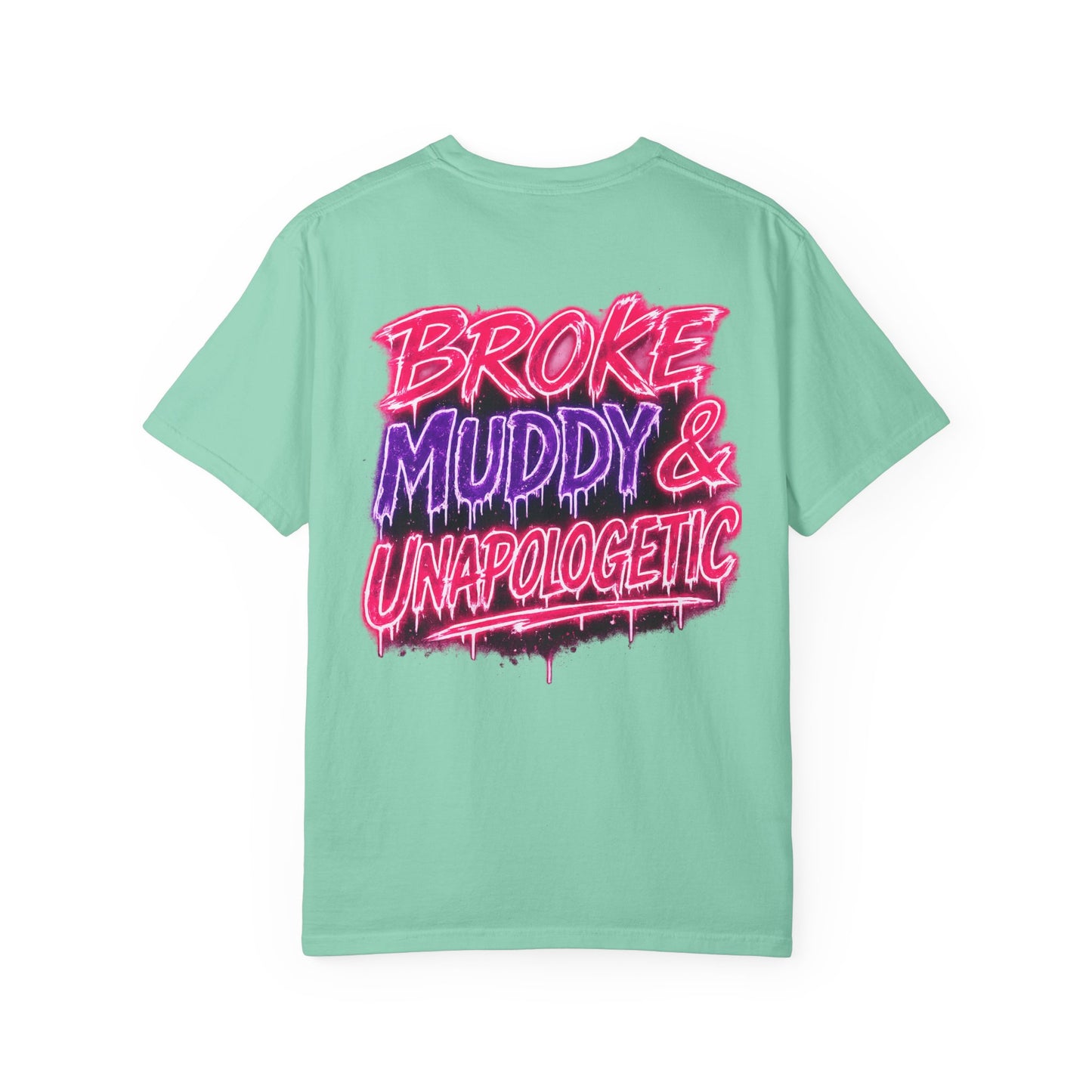 Broke Muddy & Unapologetic T-Shirt