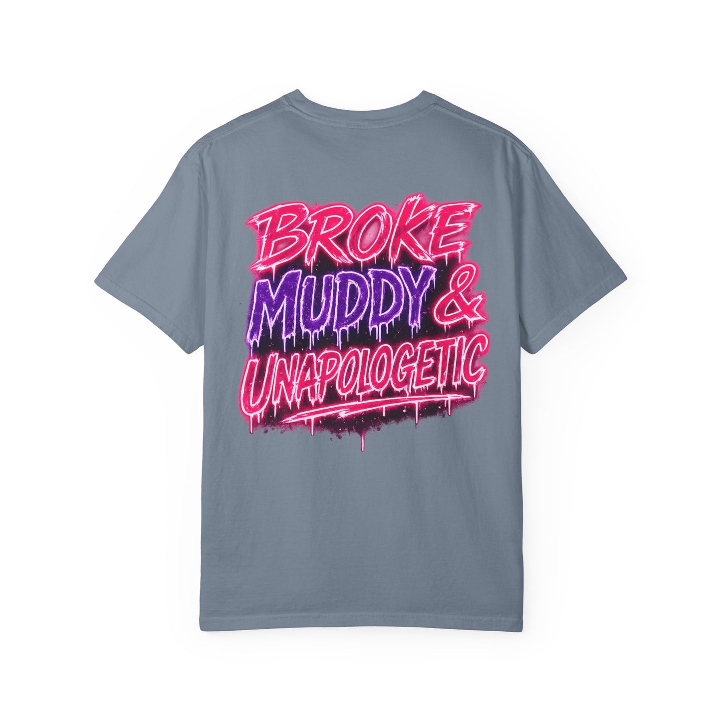 Broke Muddy & Unapologetic T-Shirt