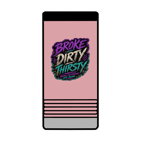 Broke Dirty Thirsty Can Holder