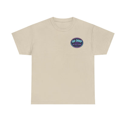 Go Deep or Go Home T-Shirt